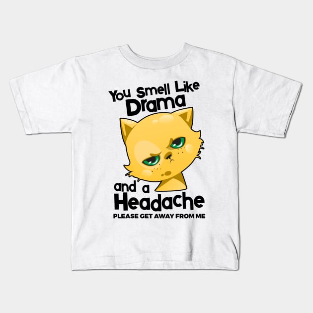 You Smell Like Drama And A Headache Please Get Away From Mee Kids T-Shirt by YouthfulGeezer